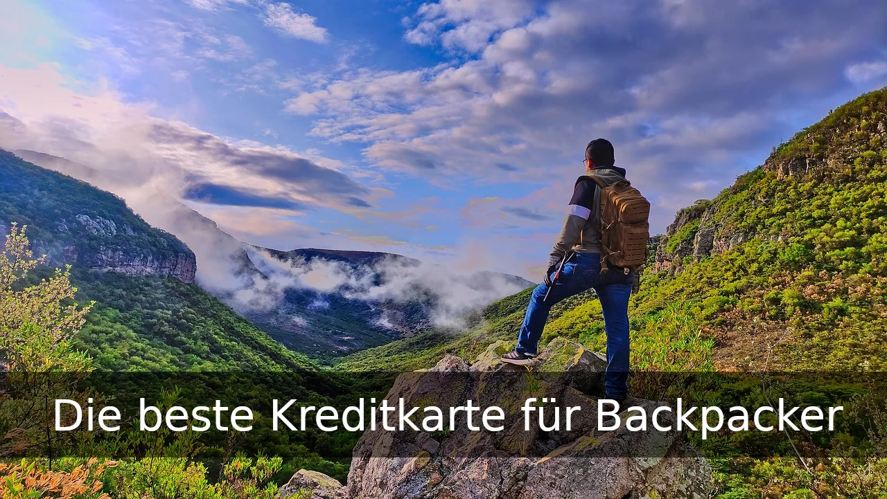 Beste Kreditkarte für Backpacker – Deine perfekte Reisebegleitung